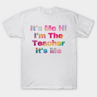 It's Me Hi I'm The Teacher It's Me T-Shirt